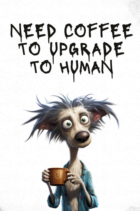 Need coffee to upgrade to Human...... Coffee Comics Funny, Need Coffee Humor Hilarious, I Need Coffee Humor, Need Coffee Humor, Morning Jokes, Funny Coffee Signs, Morning Coffee Funny, Coffee Lover Humor, Gd Morning