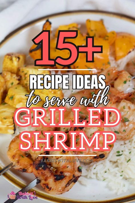 What to serve with grilled shrimp to turn it into a delicious and well-balanced meal for the whole family! These recipes include everything from easy vegetable side dishes to classic comfort foods! If you plan on popping a few shrimp on the grill this summer, you've come to the right place! BakeItWithLove.com Grilled Shrimp Dishes, Grilled Shrimp Meal Ideas, What To Eat With Shrimp As A Side, Grilled Shrimp And Rice Recipes, What To Serve With Grilled Shrimp, Side Dishes For Grilled Shrimp, Grilled Shrimp Recipes For Dinner, What To Serve With Shrimp Tacos, Grilled Shrimp Side Dishes