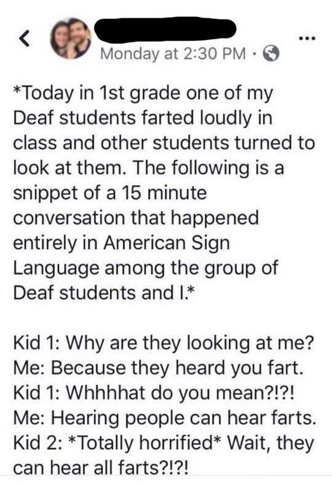 This is one of the cutest and most wholesome stories we've read in awhile. Thanks to the amazing teacher who shared this! #amazing #wholesome #cute #story #teacher #deaf #student #fart #farting #farts #sounds #aww Quirky Humor, Funny Tumblr Posts, Wholesome Memes, Funny Animal Memes, School Humor, Funny Fails, Funny Stories, Tumblr Posts, Tumblr Funny