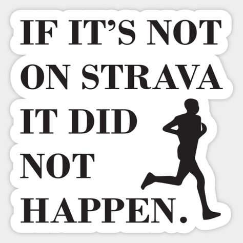 Strava running quote: if it's not on strava it did not happen -- Choose from our vast selection of stickers to match with your favorite design to make the perfect customized sticker/decal. Perfect to put on water bottles, laptops, hard hats, and car windows. Everything from favorite TV show stickers to funny stickers. For men, women, boys, and girls. Athletes Motivation, Marathon Poster, Marathon Posters, Poster Boards, Running Memes, Running Design, Laser Ideas, Running Club, Running Quotes