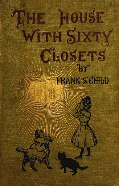 The Project Gutenberg eBook of The House With Sixty Closets, by Frank Samuel Child Art Bookshelf, Old Children's Books, Vintage Book Covers, Fairy Book, Christmas Story, Antiquarian Books, Digital Book, Book Cover Art, Vintage Children's Books