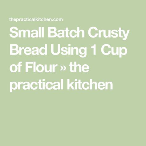 Small Batch Crusty Bread Using 1 Cup of Flour » the practical kitchen Small Batch Bread, The Practical Kitchen, Homemade Bread Recipe, Making Bread, Knead Bread, Practical Kitchen, No Knead Bread, No Knead, Bread Bowls