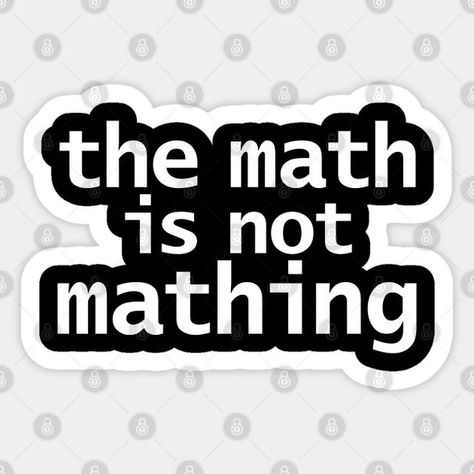 #themathisnotmathing #math #mathsticker #stem #mathhumor #sticker Maths Aesthetic, Funny Math Quotes, Math Aesthetic, Hate Math, I Hate Math, Funny Math Shirt, Collage Pieces, Math Quotes, Math Shirts