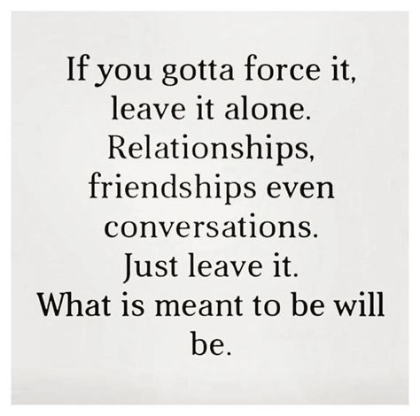 Forced Friendships, Peaceful Mind Peaceful Life, What Is Meant, Just Leave, Friendship Quotes, Healthy Relationships, Wise Words, Me Quotes, This Year