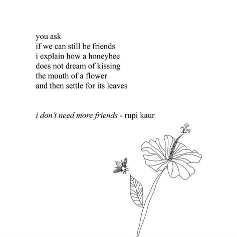 Quotes Rupi Kaur, Bee Poem, We Can Still Be Friends, Friends Poetry, Rupi Kaur Quotes, Bee Quotes, Romantic Love Letters, Friend Poems, Rupi Kaur