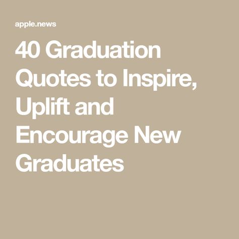 40 Graduation Quotes to Inspire, Uplift and Encourage New Graduates After Graduation Quotes, Graduation Encouragement Quotes, Quotes For Graduation Inspirational, Senior Grad Quotes, Inspiring Senior Quotes, Graduation Quotes High School Senior Daughter, Graduation Quotes High School Senior Funny, Nursing Graduation Quotes, Words Of Wisdom For Graduates