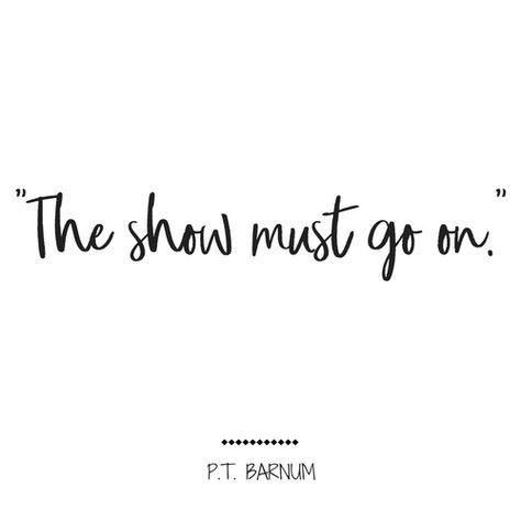 Inspirational Quotes From Musical Theatre, The Show Must Go On Quote, The Show Must Go On, Movie Quotes Aesthetic, Showman Movie, Theatre Quotes, Show Must Go On, Go For It Quotes, Graduation Quotes