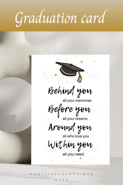 Behind you all your memories, before you all your dreams, around you all who love you, within you all you need. Printable congratulations Graduation greeting card with an inspirational quote for college and highschool grads. Available for instant digital download. Simply print and happy gifting!  #graduationgiftidea #graduationquote #inspirationalquote #graduationcard #classof2024 #congratulations Congratulations Cards Handmade, Inspirational Graduation Quotes, Congratulations Graduation, Brasov Romania, College Quotes, Graduation Greetings, Printable Downloads, Printable Inspirational Quotes, Graduation Quotes