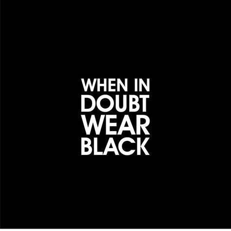 Seems I am often in doubt. Black Outfit Quotes Instagram, Wearing Black Quotes, Black Colour Quotes, Black Color Quotes, Colour Quotes, Black Dp, Black Lover, I Love Black, General Quotes