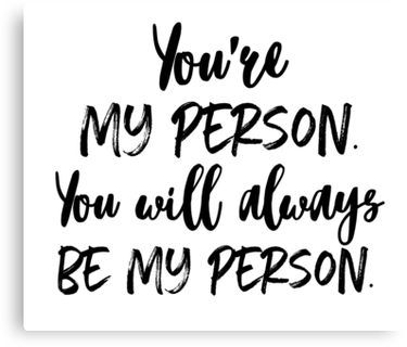 Thank You For Being My Person, Youre My Person Quotes For Him, Your My Person Quotes, Youre My Person Quote, My Person Aesthetic, My Person Quotes, Your My Person, Sister Friend Quotes, To My Person