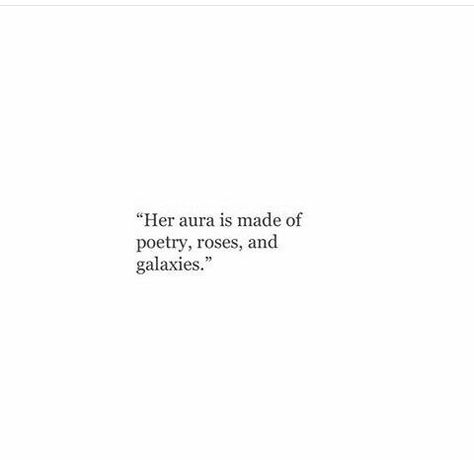 her aura is made of poetry, roses, and galaxies Citations Instagram, Indie Hipster, Hipster Grunge, She Quotes, Instagram Quotes Captions, Caption Quotes, Personal Quotes, Aesthetic Words, Poem Quotes