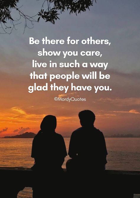 Be there for others, show you care, live in such a way that people will be glad they have you. #MordyQuotes #motivationalquotes #pinterestquotes #lifequotes #quoteoftheday #lovequotes #positivequotes #lifecoach #bestquotes #quotestoliveby Encouraging Quotes, Care Quotes, Great Words, Encouragement Quotes, Go Out, Life Coach, Inspirational Words, New Life, Quote Of The Day