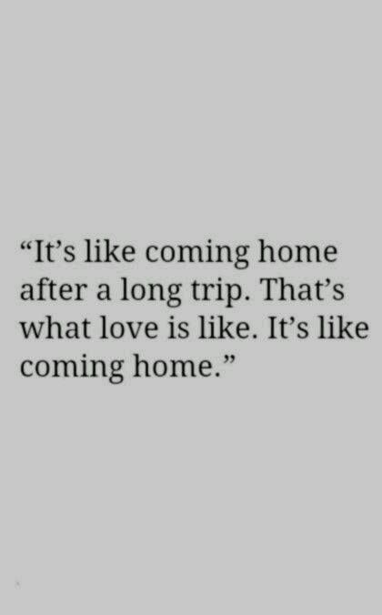 It's like coming home after a long trip. That's what love is like. It's like coming home. #quote #love This is exactly how I felt with my hubby the first time we kissed <3 Feels Like Home Quotes, What Love Feels Like, Come Home Quotes, Piper Chapman, Feels Like Home, Feel Like Home, Faith Hope, A Quote, Coming Home