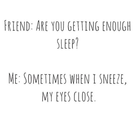 Image may contain: text that says 'FRIEND ARE YOU GETTING ENOUGH SLEEP? ME: SOMETIMES WHEN I SNEEZE, MY EYES CLOSE' Sleep Deprivation Humor, Sleep Deprived Quotes, Funny Animals With Captions, Sleep Deprived, Chasing Dreams, Funny Captions, Cant Sleep, Random Memes, Sleep Deprivation