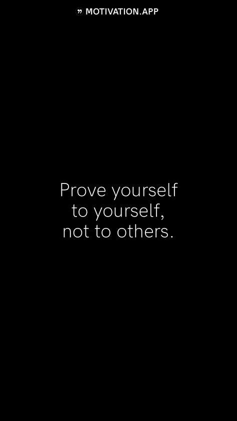 Prove Yourself To Yourself Not Others, Positive Gym Quotes, Motivation App Quotes, Proving Yourself Quotes, Prove Yourself Quotes, Prove Quotes, Knowledge Quotes Motivation, Life Lesson Quotes Wise Words, Dark Motivation