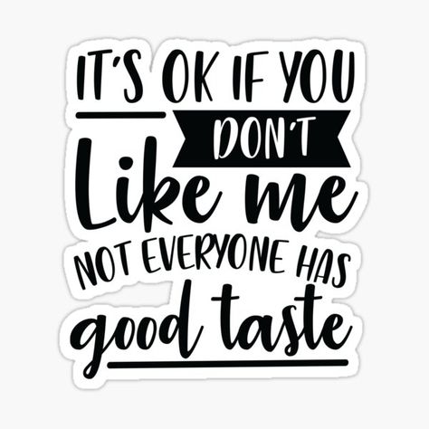 Its Ok If You Dont Like Me Quotes, Funny Quotes On Tshirts, Funny Quotes For Cups, Cricut Sayings And Quotes, Funny Quotes For Shirts, Quotes Funny Sarcastic Humor, Funny Sayings For Tumblers, Typography Quotes Funny, Funny Sayings And Quotes