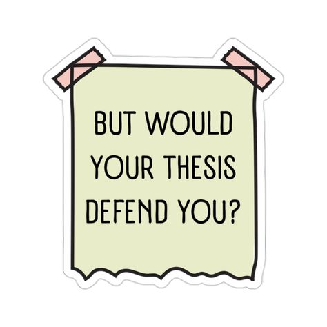 "But Would Your Thesis Defend You? - grad student sticker. Sonnet and Sloth Studio creates designs to help you express your authentic self! Whether that be through plants or poetry, mental health awareness or body positivity, your stickers should be as unique as you are! Three sizes to choose from: 2\" x 2\", 3\" x 3\", or 4\" x 4\". Measurements are based on sticker sheet. Actual sticker measurement varies depending on shape. For indoor use only. Stickers are not waterproof. Love this sticker? Phd Student Stickers, Phd Sticker, Grad Stickers, Student Stickers, Phd Graduation Gifts, Phd Graduation, College Stickers, Graduation Stickers, Science Stickers