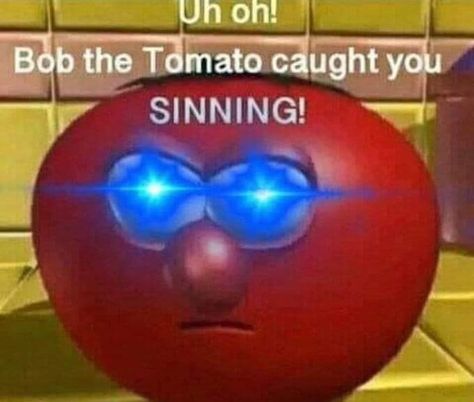 Bob The Tomato Caught You Sinning, Veggie Tales Funny, Cheesy Memes, Bob The Tomato, Elmo Memes, Bible Jokes, Silly Doodles, Cursed Emoji, Christian Jokes