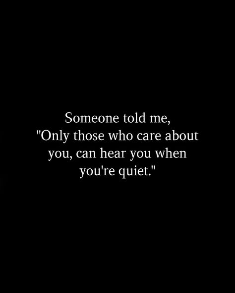 Just Because I'm Quiet Doesn't Mean, Who Cares About You Quotes, When You Needed Someone The Most, When You Meet Me You Think Im Quiet, Only Those Who Care About You Can Hear, Can You Hear Me, Time To Take Care Of Me Quotes, Just Because Im Quiet Quotes, When I Get Quiet Quotes