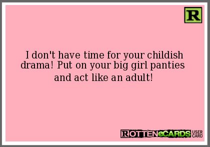 I Don’t Have Time For Drama, Childish Drama Quotes, Petty Childish Quotes, Childish People Quotes Dramas, Stop Being Childish Quotes, Tired Of Petty Drama, Childish Adults Quotes, Childish People Quotes, Childish Adults