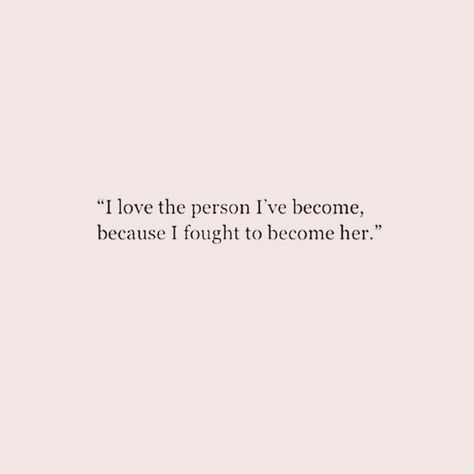 I Fought To Become Her Quotes, I Love The Woman Ive Become Quotes, Becoming A New Person Quotes, Becoming Her Quotes, I Am A Good Person Quotes, Monthly Manifestation, Dream Bored, Insta Quote, Good Person Quotes