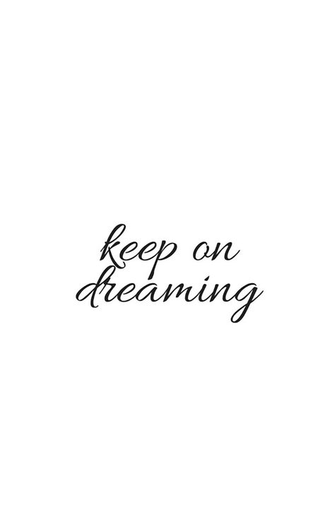 keep on dreaming #quotes #quotestoliveby #inspirational #posters #cards #stickers #notebooks #gift #ideas  #strength #mottos #mantra #sayings #positive  #motivational #best #insight #deep #love #life #success #wisdom  #famous #kindness #leadership #teacher #happy #strong #smile #friendship #truth #thoughts #typography #motivation #confidence #empowering #affirmations Typography Motivation, Dreaming Art, Famous Book Quotes, Dreaming Quotes, Empowering Affirmations, Famous Movie Quotes, Life Success, Dream Quotes, Inspirational Posters