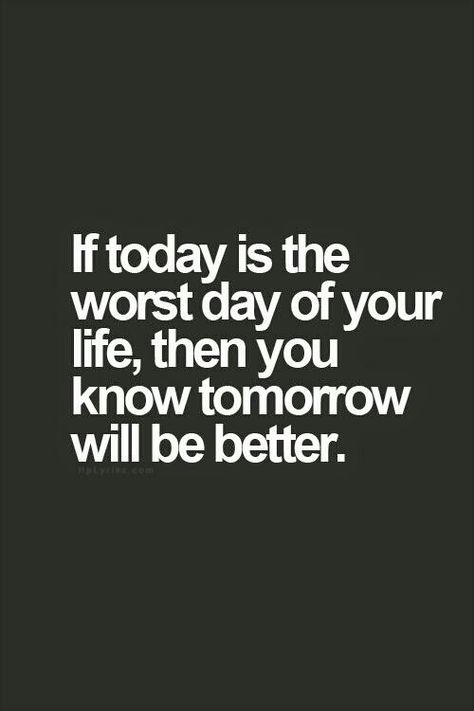 If today is the worst day of your life, then you know tomorrow will be better. #inspiration #today Words That Describe Me, Better Tomorrow, Worst Day, Inspirational Sayings, Up Book, Self Reminder, Tomorrow Will Be Better, Motivational Words, Inspirational Thoughts