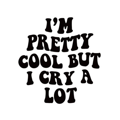 Im Pretty Quotes, Im Cool, Cool Sayings, I Cry A Lot, Silly Quotes, Cute Text Quotes, Cry A Lot, Giving Up On Life, Doing Me Quotes