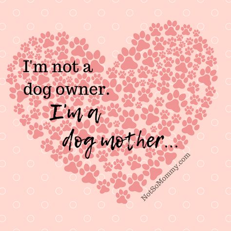 I'm not a dog owner. I'm a dog mother. Enough said. | Read more about my infertility and childless not by choice journey at Not So Mommy... | Dog Mom | Dog Mom Blog | Dog Mommy | Dog Mother | Fur Mom | Fur Mama | Dog Mom Quotes | Dog Mom's Day | Dog Lover | Childless Perspective | Childfree after infertility | Infertility Truths | Childless Woman | Childless Truths | Redefining Quotes For Mom, Dog Mom Quotes, Dog Lover Quotes, Dog Mommy, Fur Mom, Dog Mama, Mothers Day Quotes, Mom Blog, Day Quotes