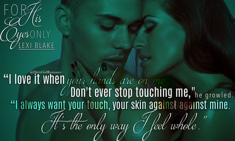 For His Eyes Only (Masters and Mercenaries 13) by Lexi Blake #DirtyGirlRomance Lexi Blake, Dirty Girl, Book Teaser, The Only Way, His Eyes, Romance, Skin, Books, Movie Posters