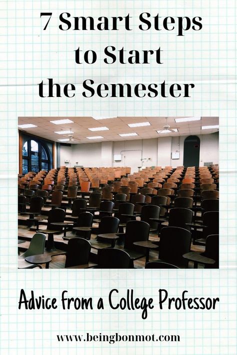 A college professor shares seven smart steps to start the semester.  Ideas for organization, scheduling, and overall success.  Useful for freshman and students looking for a good head start.  www.beingbonmot.com College Professor Aesthetic, Teaching College Students, College Orientation, College Lectures, College Semester, First Day Of College, University Teaching, Teaching Humor, Teaching College