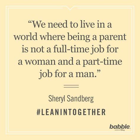 "We need to live in a world where being a parent is not a full-time job for a woman and a part-time job for a man." -Sheryl Sandberg  #momlife #parenting #parents #dadlife Being A Parent Quotes, Single Parent Quotes, Parent Quotes, Job Quotes, Parents Quotes Funny, Being A Parent, Single Quotes, Single Mom Quotes, Perfection Quotes