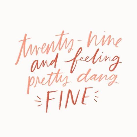 twenty-nine and feeling pretty dang fine — lettering, handlettering by Kercia Jane Design 29 Birthday Themes For Her, 29 Birthday Ideas For Her, 29th Birthday Decorations, 29th Birthday Cakes, Twenty Fine, Happy 29th Birthday, My Twenties, Birthday Quotes For Me, Birthday Girl Quotes