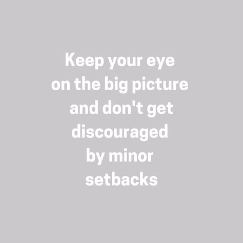 Keep your eye on the big picture and don't get discouraged by minor setbacks Setbacks Quotes Motivation, Discouragement Quotes, Setbacks Quotes, Setback Quotes, Discouraged Quotes, Journals Stickers, Quote Pins, Popular Quotes, Stay Inspired