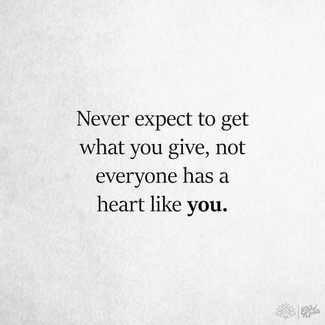 #thegoodquote 🌻Never expect to get what you give, not everyone has a heart like you. Logic Quotes, Get What You Give, Giving Quotes, Staff Motivation, How To Get Motivated, Got Quotes, Boss Quotes, Positive Quotes Motivation, Get What You Want