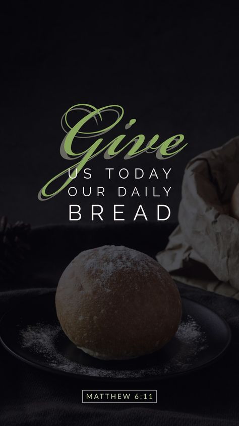 Give us this day our daily bread. Give Us Our Daily Bread, Give Us This Day Our Daily Bread, Daily Bread Quotes, Bread Quotes, Matthew 6 11, God Verses, Bible Word Searches, Scripture Wallpaper, Spiritual Warfare Prayers