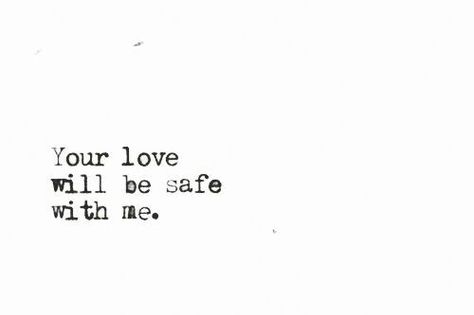 Your love will be safe with me. Your Heart Is Safe With Me, You’re Safe With Me Quotes, You Are Safe With Me, Feeling Safe With Someone, Safe Love, Safe With Me, Dearly Beloved, Be Gentle With Yourself, Be Safe