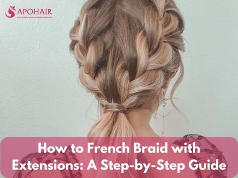 French Braid Hairstyles With Extensions, How To French Braid With Extensions, Braid With Hair Extensions, How To Braid In Hair Extensions, French Braid With Extensions, Braid With Extensions, French Braids With Extensions, Easy French Braid, How To French Braid