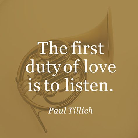 Listening Quotes, Paul Tillich, Surviving Infidelity, Relationship Quote, Ex Factor, French Horn, Finding Your Soulmate, Quotable Quotes, A Quote