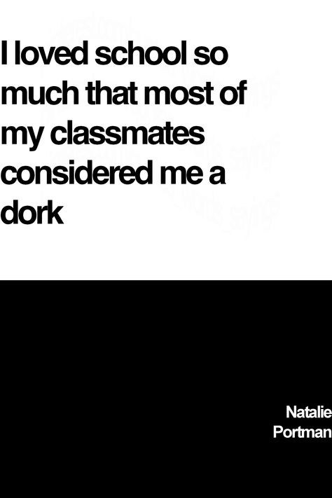 Natalie Portman's biographical school saying: I loved school so much that most of my classmates considered me a dork #schoolquotes #schoolsayings #natalieportmanquotes #natalieportmanwords #natalieportmansayings #natalieportman Classmate Quotes Schools, Classmates Quotes Schools, Classmates Quotes, School Sayings, Famous Sayings, My Classmates, I Love School, School Quotes, Natalie Portman