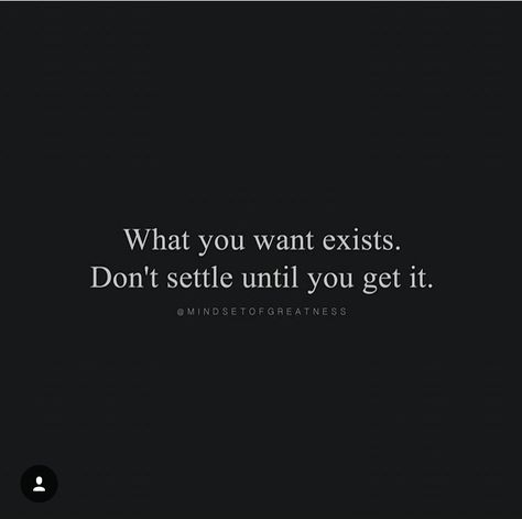 What you want exists, don't settle until you get it. What You Want Exists, What You Want Exists Dont Settle, Never Settle Quotes Relationships, Don’t Settle Relationship Quotes, Not Settling Quotes Relationships, Not Settling Quotes, Dont Settle Quotes Relationships, Don’t Get Attached Quotes, Don't Settle Quotes Relationships