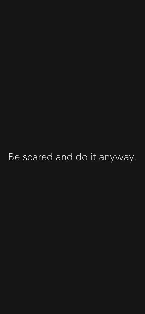 No Motion Quotes, Scare Face Quotes, Dont Be Scared Quotes, Do It Scared Tattoo, Don't Be Scared Quotes, Scared To Fail Quotes, That Move Youre Scared To Make Quote, Be Real App, Moye Moye