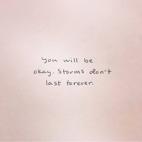 It Will Be Ok Quotes, Storms Dont Last Forever, Its Okay Quotes, Storm Quotes, 3am Thoughts, Be Okay, Happy Words, Quotes About Strength, Its Okay