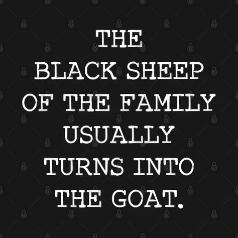 The Black Sheep Of The Family Usually Turns Into The Goat - Black Sheep - Crewneck Sweatshirt | TeePublic Black Sheep Quotes, Goat Quote, Black Sheep Tattoo, Infj Humor, Black Sheep Of The Family, The Black Sheep, Now Quotes, Capricorn Quotes, Oracle Deck