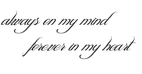 Always on my mind Forever in my heart tattoo Forever In My Heart Tattoo, In My Heart Tattoo, My Heart Tattoo, Half Sleeve Tattoo Stencils, Grandma Tattoos, Always Tattoo, Memory Tattoos, Scripture Tattoos, Mastectomy Tattoo