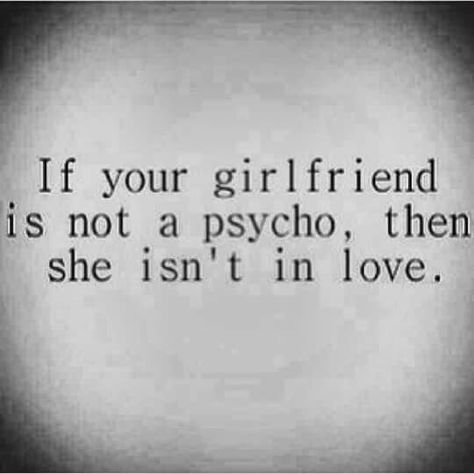 Psycho girlfriend Crazy Girlfriend Quotes, Love Quotes For Girlfriend, Girlfriend Quotes, Girlfriend Humor, Crazy Girl Quotes, Crazy Quotes, Outdoor Quotes, Crazy Life