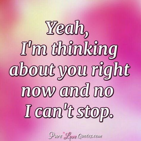 I Can't Stop Thinking About You Love, Thinking About You For Him Crush Quotes, Thinking Of You Love Quotes, Thinking Of You Always, Thinking About You Quotes For Her, I Cant Stop Thinking Of You Quotes, Still Thinking About You, I Can’t Stop Thinking About You, Can't Stop Thinking About You