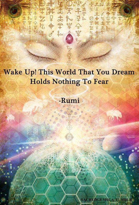 Wake Up! This World That You Dream Holds Nothing To Fear -Rumi Rumi Poetry, Rumi Love Quotes, Rumi Love, Inspirerende Ord, A Course In Miracles, Nothing To Fear, Rumi Quotes, You Dream, Spiritual Art