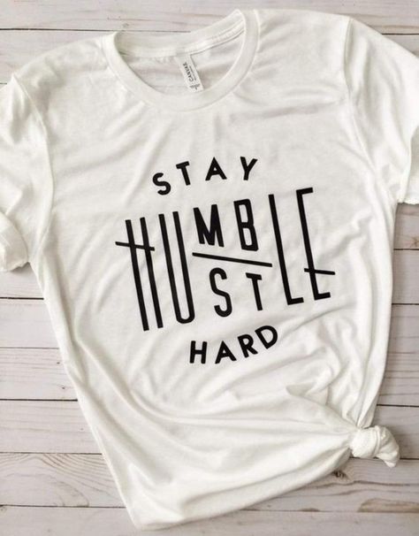 Graphic Shirts Inspire Uplift ⭐, Hustle Shirt, Humble Hustle, Stay Humble Hustle Hard, Svg Bundles, Style Sportif, Cute Shirt Designs, Shirt Design Inspiration, Shirts Ideas