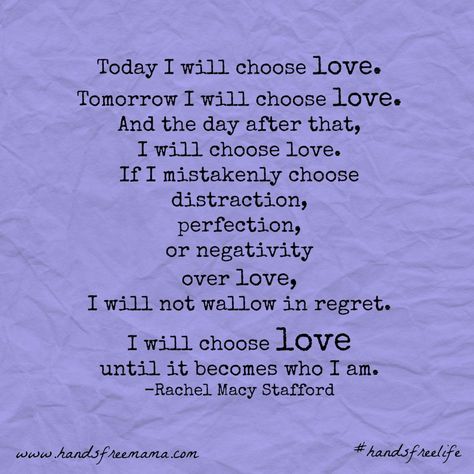 * On September 22, I posted a passage on The Hands Free Revolution page illustrating how 'Choosing Love' as a first response might play out in a typical day. The concept deeply resonated with many ... Choose Love Quotes, I Choose Love, Love Always Wins, Over Love, 21 Day Challenge, Choose Love, I Choose, Happy Thoughts, Real Talk